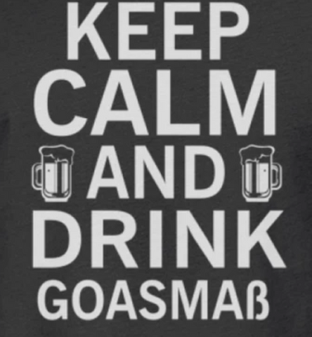 Keep Calm And Drink Goasmaß - Shirt